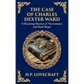 The Case of Charles Dexter Ward: Lovecraft's Chilling Tale of Necromancy and Ancient Evil (Deluxe Hardbound Edition)