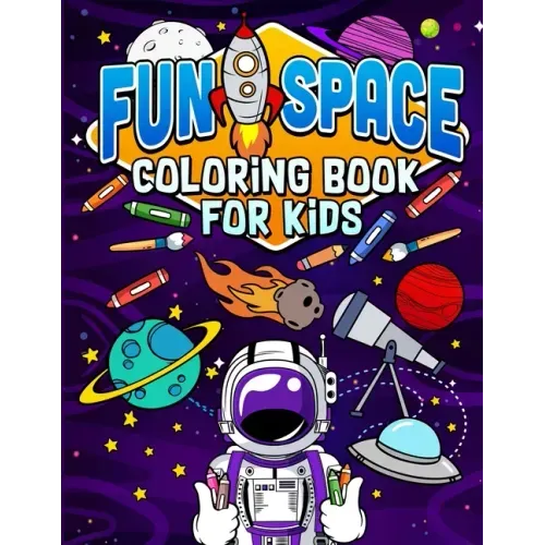 Fun Space Coloring Book For Kids: Kids Outa Space Coloring Book: Amazing Outer Space Coloring Book with Planets, Spaceships, Rockets, Astronauts and M