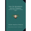 Life of Reverend Justin Perkins: Pioneer Missionary to Persia (1887)