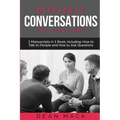 Difficult Conversations: The Right Way - Bundle - The Only 2 Books You Need to Master Though Conversations, Difficult People and Fierce Convers