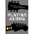 Playing Along: Music, Video Games, and Networked Amateurs