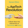 The AgeTech Revolution: A Book about the Intersection of Aging and Technology