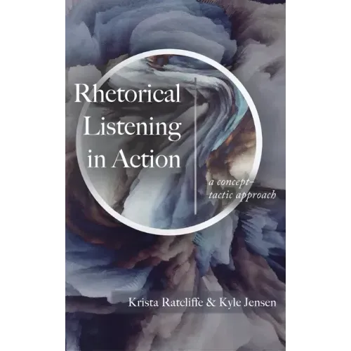 Rhetorical Listening in Action: A Concept-Tactic Approach