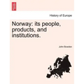 Norway: its people, products, and institutions.