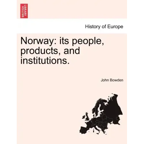 Norway: its people, products, and institutions.