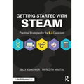 Getting Started with STEAM: Practical Strategies for the K-8 Classroom