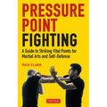 Pressure Point Fighting: A Guide to Striking Vital Points for Martial Arts and Self-Defense