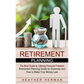 Retirement Planning: The Brief Guide to Lifelong Financial Freedom (Retirement Planning Guide for Dummies and How to Make Your Money Last)