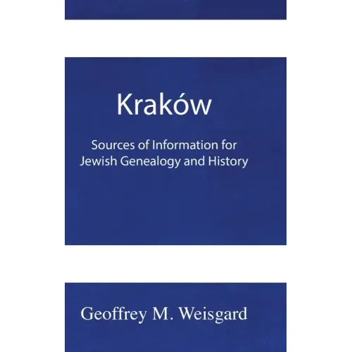 Kraków: Sources of Information for Jewish Genealogy and History - HardCover