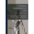 Federal Procedure at Law: A Treatise On the Procedure in Suits at Common Law in the Circuit Courts of the United States; Accompanied With, As a