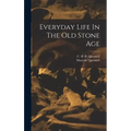 Everyday Life In The Old Stone Age