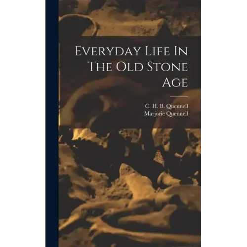 Everyday Life In The Old Stone Age