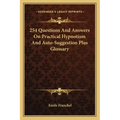 254 Questions and Answers on Practical Hypnotism and Auto-Suggestion Plus Glossary
