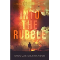 Into the Rubble: A Novel of Rescue & Heroism in Haiti