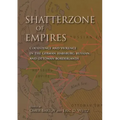 Shatterzone of Empires: Coexistence and Violence in the German, Habsburg, Russian, and Ottoman Borderlands