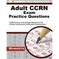 Adult Ccrn Exam Practice Questions: Ccrn Practice Tests & Review for the Critical Care Nurses Certification Examinations
