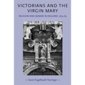 Victorians and the Virgin Mary: Religion and gender in England, 1830-85