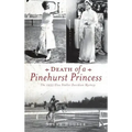 Death of a Pinehurst Princess: The 1935 Elva Statler Davidson Mystery