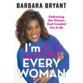 I'm Not Every Woman: Embracing the Woman God Created You to Be