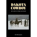Dakota Cowboy: My Life in the Old Days