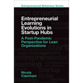 Entrepreneurial Learning Evolutions in Startup Hubs: A Post-Pandemic Perspective for Lean Organizations