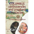 Columbus Controversies and Unsolved Mysteries: The facts behind the fiction