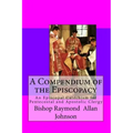 A Compendium of the Episcopacy: An Episcopal Catechism for Pentecostal and Apostolic Clergy