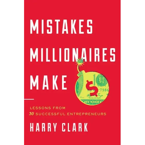 Mistakes Millionaires Make: Lessons from 30 Successful Entrepreneurs