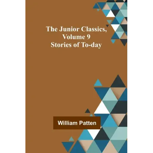 The Junior Classics, Volume 9: Stories of To-day
