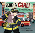 Send a Girl!: The True Story of How Women Joined the Fdny