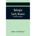 Washington County, Wisconsin; Past And Present (Volume I)