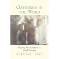 Gathered in the Word: Praying the Scripture in Small Groups