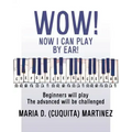 Wow! Now I Can Play by Ear!: Beginners will play