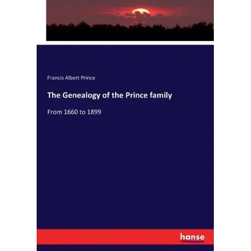 The Genealogy of the Prince family: From 1660 to 1899