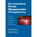 Embedded First Responder Chaplaincy: Caring for Our Most Valuable and Vulnerable Public Servants