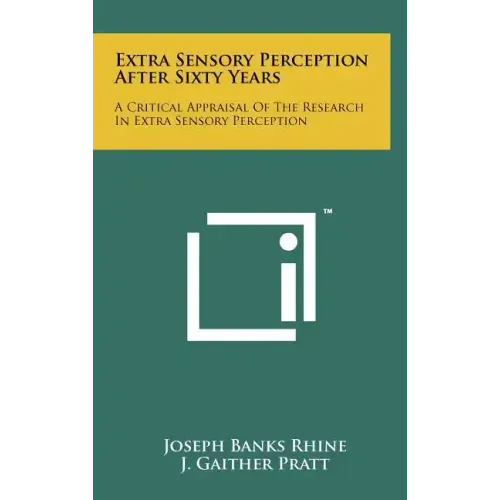 Extra Sensory Perception After Sixty Years: A Critical Appraisal Of The Research In Extra Sensory Perception