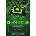 Ciberseguridad: 3 en 1 Guía para principiantes + Consejos y trucos + Medidas avanzadas y efectivas para proteger sus cyber networks
