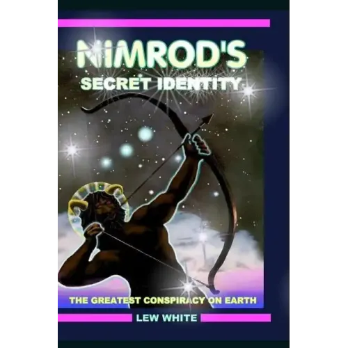 Nimrod's Secret Identity: The Greatest Conspiracy On Earth