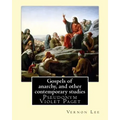 Gospels of anarchy, and other contemporary studies By: Vernon Lee: Vernon Lee was the pseudonym of the British writer Violet Paget (14 October 1856 -