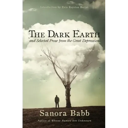 The Dark Earth and Selected Prose from the Great Depression