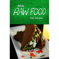 Real Raw Food - Kids Recipes: Raw diet cookbook for the raw lifestyle