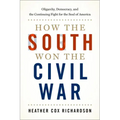 How the South Won the Civil War: Oligarchy, Democracy, and the Continuing Fight for the Soul of America