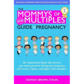 The Mommys of Multiples Guide to Pregnancy: The inspirational guide that answers your many questions when pregnant with twins, triplets, and higher or