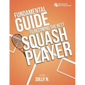 Fundamental Guide to Becoming the Best Squash Player