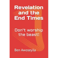Revelation and the End Times: Don't worship the beast!