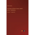 The Poems of Emma Lazarus; Jewish poems: Translations: Volume 2 - in large print