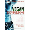 Vegan Bodybuilding: A Scientific Workout Regime with the Ultimate Vegan Diet, Building a Great Physique with Vegan Food, Vegan Bodybuilder
