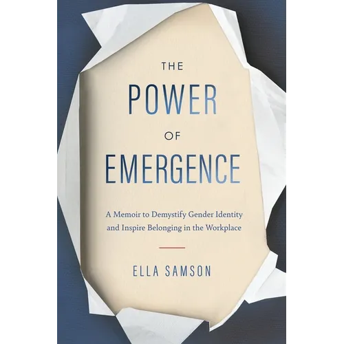 The Power of Emergence: A Memoir to Demystify Gender Identity and Inspire Belonging in the Workplace