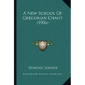 A New School Of Gregorian Chant (1906)