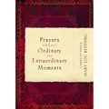 Prayers for Life's Ordinary and Extraordinary Moments